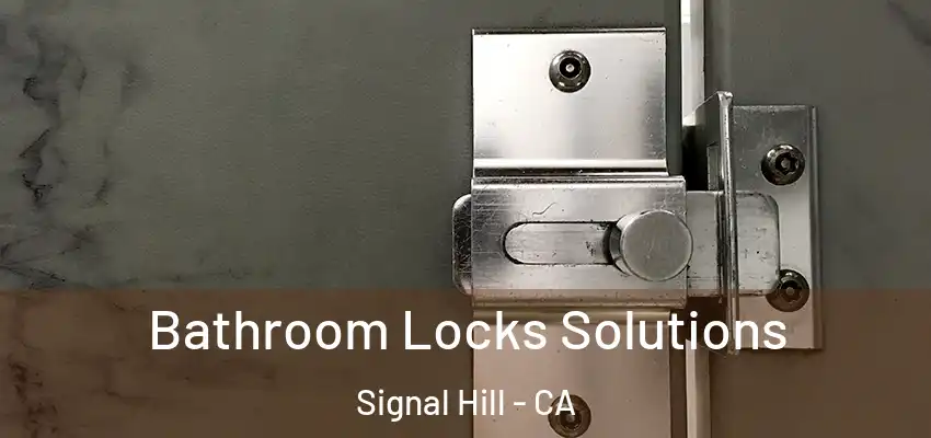  Bathroom Locks Solutions Signal Hill - CA