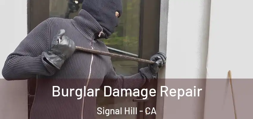  Burglar Damage Repair Signal Hill - CA