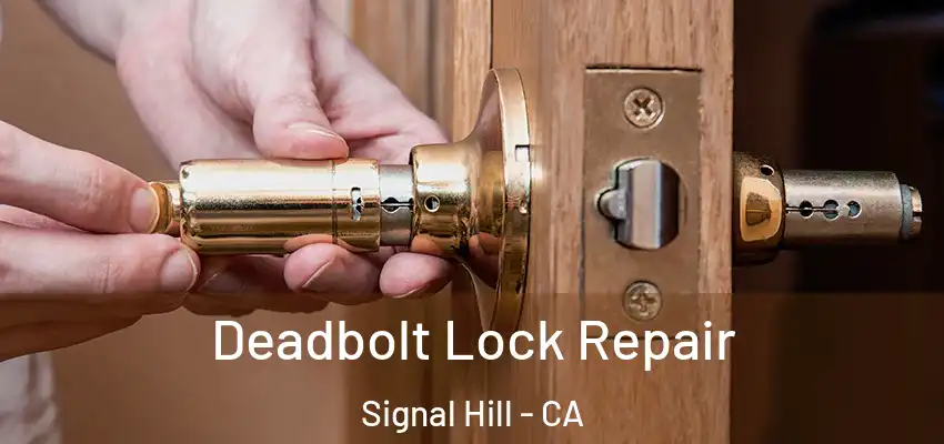  Deadbolt Lock Repair Signal Hill - CA