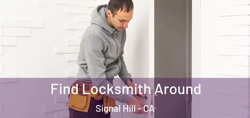  Find Locksmith Around Signal Hill - CA